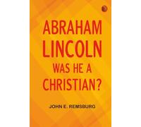 Abraham Lincoln: Was He a Christian?