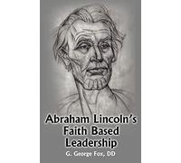 Abraham Lincoln's Faith Based Leadership