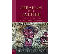 Abraham Our Father: Paul and the Ancestors in Postcolonial Africa (Paul in Critical Contexts)
