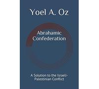Abrahamic Confederation: A Solution to the Israeli-Palestinian Conflict