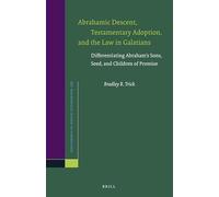 Abrahamic Descent, Testamentary Adoption, and the Law in Galatians: Differentiating Abraham's Sons, Seed, and Children of Promise: 169 (Novum Testamentum, Supplements)