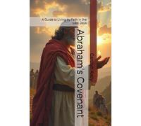 Abraham's Covenant: A Guide to Living by Faith in the Last Days