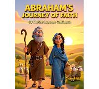 ABRAHAM'S JOURNEY OF FAITH: Learning to Follow God (Bible Heroes for Kids: Faith • Courage • Obedience • Hope)