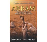 Abram: The Early Years of Abram, Sarai, and Lot: The Early Years of Abram, Sarai, and Lot: The (The Fall of Man Series)