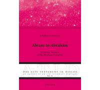 Abram to Abraham: A Literary Analysis of the Abraham Narrative: 11 (Alte Testament Im Dialog - an Outline of an Old Testament Dialogue)