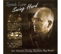 Abrams, Art Swing Machine Big Band - Speak Low: Swing Hard