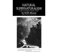 Natural Supernaturalism: Tradition and Revolution in Romantic Literature by M.H.