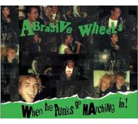 Abrasive Wheels - When The Punks Go Marching In (Deluxe Edition)