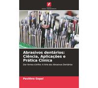 Abrasivos dentários: Ciência, Aplicações e Prática Clínica: Dar forma e brilho: A Arte dos Abrasivos Dentários