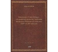 Abravanel et son époque : les derniers jours de l'histoire des Juifs d'Espagne et leur exil (XIVe et