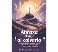 Abraza el viaje al calvario: Un devocional cuaresmal para la reflexión, la renovación y la transformación duradera. (Sixfold Grace: A Devotional Journey Across Languages)