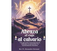 Abraza el viaje al calvario: Un devocional cuaresmal para la reflexión, la renovación y la transformación duradera. (Sixfold Grace: A Devotional Journey Across Languages)