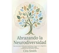 Abrazando la Neurodiversidad: Guía emocional y táctica para transformar el hogar tras un diagnóstico, potenciar el desarrollo integral y construir una vida familiar resiliente