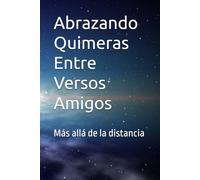 Abrazando Quimeras Entre Versos Amigos: Más allá de la distancia