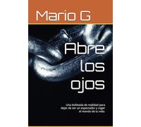 Abre los ojos: Una bofetada de realidad para dejar de ser un espectador y coger el mando de tu vida.