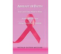 Abreast of Faith - You Can't Take What Is Mine: Surviving Breast Cancer During The COVID-19 Pandemic