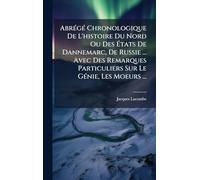 Abrégé Chronologique De L'histoire Du Nord Ou Des États De Dannemarc, De Russie ... Avec Des Remarques Particuliers Sur Le Génie, Les Moeurs ...