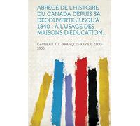 Abrégé de l'histoire du Canada depuis sa découverte jusqu'à 1840 : à l'usage des maisons d'éducation...