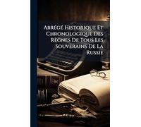 Abrégé Historique Et Chronologique Des Règnes De Tous Les Souverains De La Russie