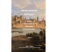 Abrégré de l'Histoire de l'Église depuis le commencement de l'Ère chrétienne jusqu'à nos jours - Tome 2ème (sur 4)