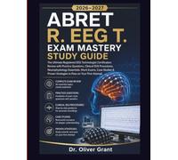 ABRET R. EEG T. Exam Mastery Study Guide 2026-2027: The Ultimate Registered EEG Technologist Certification Review with Practice Questions, Clinical ... Studies & Proven Strategies to Pass on Your