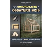 Abri Survivaliste à Ossature Bois: Guide de survie pour bâtir en toutes situations (No Grid Survival)