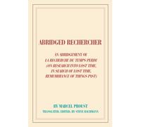 Abridged Rechercher: An Abridgement Of La Recherche Du Temps Perdu (On Research Into Lost Time, In Search Of Lost Time, Remembrance Of Things Past)