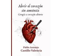 Abrir el corazón sin anestesia: Cirugía a corazón abierto