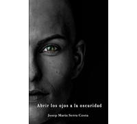 ABRIR LOS OJOS A LA OSCURIDAD