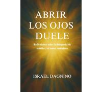 Abrir los ojos duele: Reflexiones sobre la búsqueda de sentido y el amor verdadero