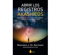 Abrir Los Registros Akashicos: Encuentrate Con Los Custodios De Tus Registros Y Descubre El Proposito De Tu Alma/ Meet Your Record Keepers and Discover Your Soul’s Purpose