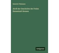 Abriß der Geschichte der Freien Hansestadt Bremen