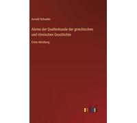 Abriss der Quellenkunde der griechischen und römischen Geschichte: Erste Abteilung