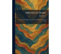 Abroad at Home: American Ramblings, Observations and Adventures of Julian Street