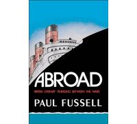Abroad: British Literary Traveling Between the Wars - Paperback NEW Fussell, Pau
