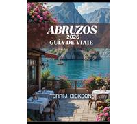 ABRUZOS GUÍA DE VIAJE 2026: Descubra Abruzzo: tradiciones atemporales, escapadas costeras y aventuras en la montaña