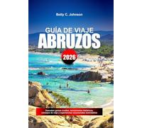 ABRUZOS GUÍA DE VIAJE 2026: Descubre gemas ocultas, monumentos históricos, consejos de viaje y experiencias vacacionales inolvidables