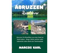 ABRUZZEN REISEFÜHRER 2026: Abruzzen: Ein Reiseführer aus erster Hand zur Seele Italiens - Berge, Dörfer und das wahre italienische Leben abseits der Touristenpfade