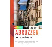 Abruzzen Reiseführer 2026: Eine italienische Region östlich von Rom mit einer Adriaküste und dem Apenningebirge