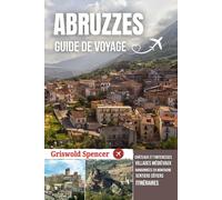 ABRUZZES GUIDE DE VOYAGE 2026: Villages médiévaux, montagnes majestueuses, beauté côtière et traditions italiennes authentiques