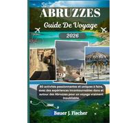 ABRUZZES GUIDE DE VOYAGE: 80 activités passionnantes et uniques à faire, avec des expériences incontournables dans et autour des Abruzzes pour un voyage vraiment inoubliable. (Fischer Voyage FR)