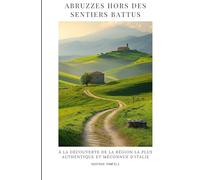 Abruzzes hors des sentiers battus: À la découverte de la région la plus authentique et méconnue d’Italie