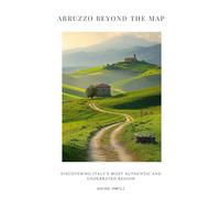 Abruzzo Beyond the Map: Discovering Italy’s Most Authentic and Underrated Region