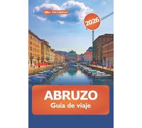 Abruzzo Guía de Viaje 2026: Explora Italia Pintorescas caminatas por la montaña, cocina, historia, experiencias culturales y aventuras
