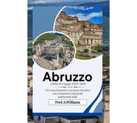 Abruzzo Guida di viaggio 2025-2026: Vivi una fantastica vacanza turistica con attrazioni collaterali indimenticabili