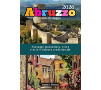 Abruzzo Guida di viaggio 2026: Paesaggi mozzafiato, ricca storia e cultura tradizionale