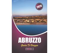 Abruzzo Guida Di Viaggio 2026: Pianificazione essenziale e consigli utili per chi esplora per la prima volta i villaggi di montagna, le coste, la cucina e i festival d'Italia