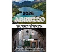 ABRUZZO REISEFÜHRER 2026: Eine Insider-Reise durch Italiens Berge, mittelalterliche Städte und unberührte Küste