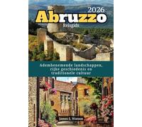 Abruzzo Reisgids 2026: Adembenemende landschappen, rijke geschiedenis en traditionele cultuur