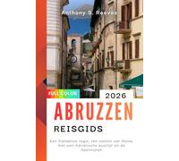 Abruzzo Reisgids 2026: Een Italiaanse regio, ten oosten van Rome, met een Adriatische kustlijn en de Apennijnen